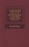 The Merchandise Marks ACT 1887: With Special Reference to the Importation Sections and the Customs Regulations and Orders Made Thereunder - Primary Source Edition