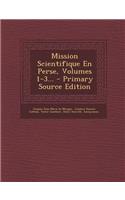 Mission Scientifique En Perse, Volumes 1-3... - Primary Source Edition