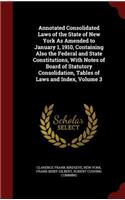 Annotated Consolidated Laws of the State of New York As Amended to January 1, 1910, Containing Also the Federal and State Constitutions, With Notes of Board of Statutory Consolidation, Tables of Laws and Index, Volume 3