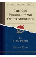 The New Physiology and Other Addresses (Classic Reprint)