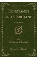 Constance and Caroline: A Moral Tale (Classic Reprint)