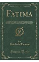 Fatima: Or, Always Pick a Fool for Your Husband; Being the Strange Adventures of a Woman Who Was the Most Beautiful Creature,