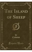 The Island of Sheep (Classic Reprint)