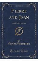 Pierre and Jean: And Other Stories (Classic Reprint)