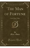 The Man of Fortune, Vol. 3 of 3: And Other Tales (Classic Reprint)