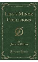 Life's Minor Collisions (Classic Reprint)