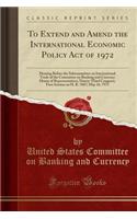 To Extend and Amend the International Economic Policy Act of 1972: Hearing Before the Subcommittee on International Trade of the Committee on Banking and Currency House of Representatives; Ninety-Third Congress, First Session on H. R. 7687; May 16,