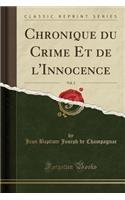 Chronique Du Crime Et de l'Innocence, Vol. 2 (Classic Reprint)