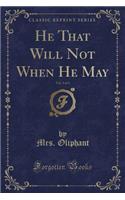 He That Will Not When He May, Vol. 3 of 3 (Classic Reprint): (English)