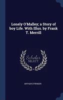 LONELY O'MALLEY; A STORY OF BOY LIFE. WI