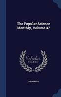 THE POPULAR SCIENCE MONTHLY; VOLUME 47