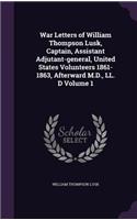 War Letters of William Thompson Lusk, Captain, Assistant Adjutant-general, United States Volunteers 1861-1863, Afterward M.D., LL. D Volume 1