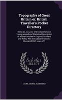 Topography of Great Britain or, British Traveller's Pocket Directory: Being an Accurate and Comprehensive Topographical and Statistical Description of all the Counties in England, Scotland and Wales, With the Adjacent 