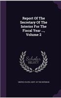 Report of the Secretary of the Interior for the Fiscal Year ..., Volume 2