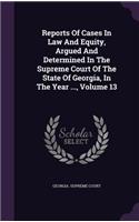 Reports of Cases in Law and Equity, Argued and Determined in the Supreme Court of the State of Georgia, in the Year ..., Volume 13