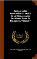 Bibliographie Instructive Ou Traité De La Connoissance Des Livres Rares Et Singuliers, Volume 7