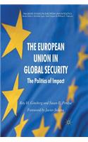 The European Union in Global Security: The Politics of Impact