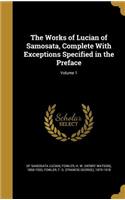 Works of Lucian of Samosata, Complete With Exceptions Specified in the Preface; Volume 1