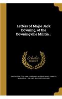 Letters of Major Jack Downing, of the Downingville Militia ..