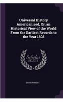 Universal History Americanised, Or, an Historical View of the World From the Earliest Records to the Year 1808