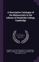 Descriptive Catalogue of the Manuscripts in the Library of Pembroke College, Cambridge