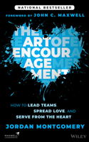 The Art of Encouragement: How to Lead Teams, Spread Love, and Serve from the Heart: How to Lead Teams, Spread Love, and Serve from the Heart