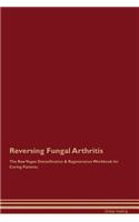 Reversing Fungal Arthritis The Raw Vegan Detoxification & Regeneration Workbook for Curing Patients