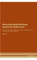 Reversing Painful Bruising Syndrome: Deficiencies The Raw Vegan Plant-Based Detoxification & Regeneration Workbook for Healing Patients.Volume 4