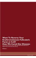Want To Reverse Your Erythromelanosis Follicularis Faciei et Colli? How We Cured Our Diseases. The 30 Day Journal for Raw Vegan Plant-Based Detoxification & Regeneration with Information & Tips Volume 1