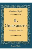 Il Giuramento: Melodramma in Tre Atti (Classic Reprint)