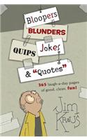 Bloopers, Blunders, Jokes, Quips & Quotes