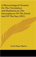 A Meteorological Treatise On The Circulation And Radiation In The Atmospheres Of The Earth And Of The Sun (1915)