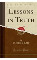 Lessons in Truth (Classic Reprint)