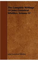 The Complete Writings Of John Greenleaf Whittier: Volume IV(English)