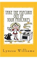 Take The Popcorn Out Of Your Pancakes