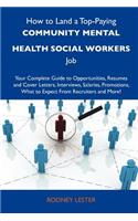 How to Land a Top-Paying Community Mental Health Social Workers Job: Your Complete Guide to Opportunities, Resumes and Cover Letters, Interviews, Sala