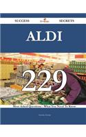Aldi 229 Success Secrets - 229 Most Asked Questions on Aldi - What You Need to Know