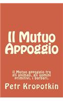 Il Mutuo Appoggio: il Mutuo appoggio tra gli animali, gli uomini primitivi, i barbari.