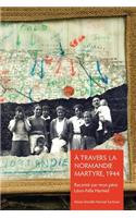 À Travers la Normandie Martyre: Notes de voyage du 6 juin au 30 aout 1944