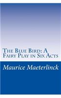 The Blue Bird: A Fairy Play in Six Acts