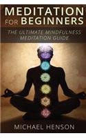 Meditation For Beginners: The Ultimate Beginner Meditation Guide To Help Quiet The Mind, Relieve Stress, Feel Happier and Have More Success With Mindfulness Meditation(English)