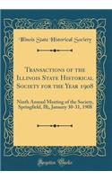 Transactions of the Illinois State Historical Society for the Year 1908: Ninth Annual Meeting of the Society, Springfield, Ill;, January 30-31, 1908 (Classic Reprint)