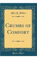 Crumbs of Comfort (Classic Reprint)