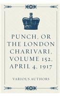Punch, or the London Charivari, Volume 152, April 4, 1917: (English)