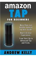 Amazon Tap for Beginners: More Than Just an Amazon Tap User Guide