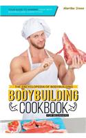 The Encyclopedia of Bodybuilding - The Bodybuilding Cookbook for Beginners: Your Guide to Winning Your Next Bodybuilding Competition