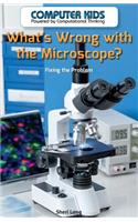 What's Wrong with the Microscope?: Fixing the Problem