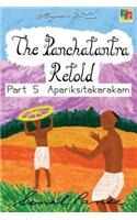 The Panchatantra Retold Part 5 Apariksitakarakam: (English)
