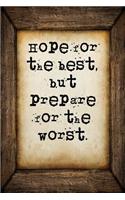 Hope for the best, but prepare for the worst: A 6 x 9 Lined Journal Notebook
