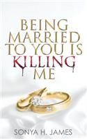 Being Married To You Is Killing Me